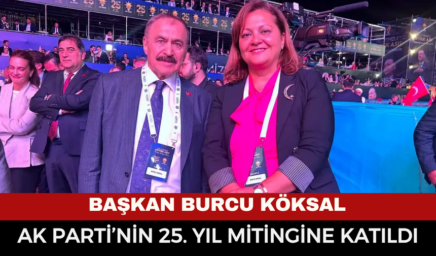 Başkan Burcu Köksal, AK Parti’nin 25. yıl mitingine katıldı