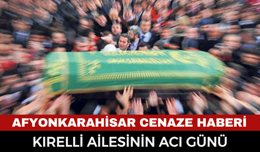 Afyonkarahisar Vefat Haberi: Emekli Doktor Erol Kırelli Hayatını Kaybetti