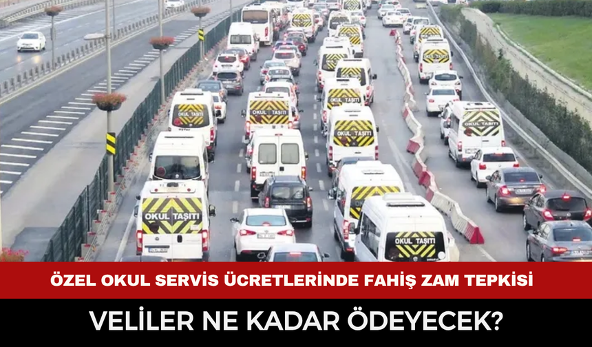 Özel okul servis ücretlerinde fahiş zam tepkisi: Veliler ne kadar ödeyecek?