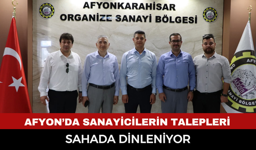 Afyonkarahisar’da sanayicilerin talepleri sahada dinleniyor