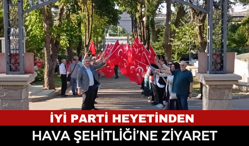 İYİ Parti heyetinden Hava Şehitliği’ne ziyaret