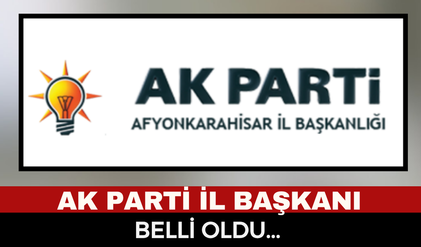 AK Parti Afyonkarahisar’ın Yeni Başkanı Belli Oldu Mu? AK Parti İl Başkanı Dr. Özgür Kavak Mı Oldu?