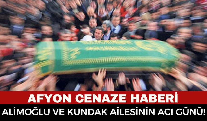 Afyonkarahisar Cenaze Haberi: Zehra Kundak Vefat Etti