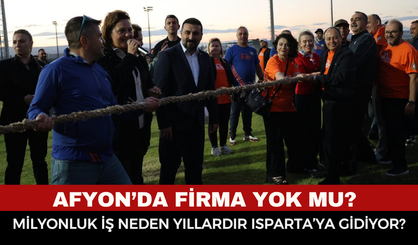 Afyon’da Firma Yok Mu? Milyonluk İş Neden Yıllardır Isparta’ya Gidiyor?