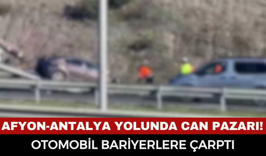Afyonkarahisar-Antalya Yolunda Can Pazarı! Bariyerlere Saplanan Araçtan 3 Kişi Yaralı Çıkarıldı