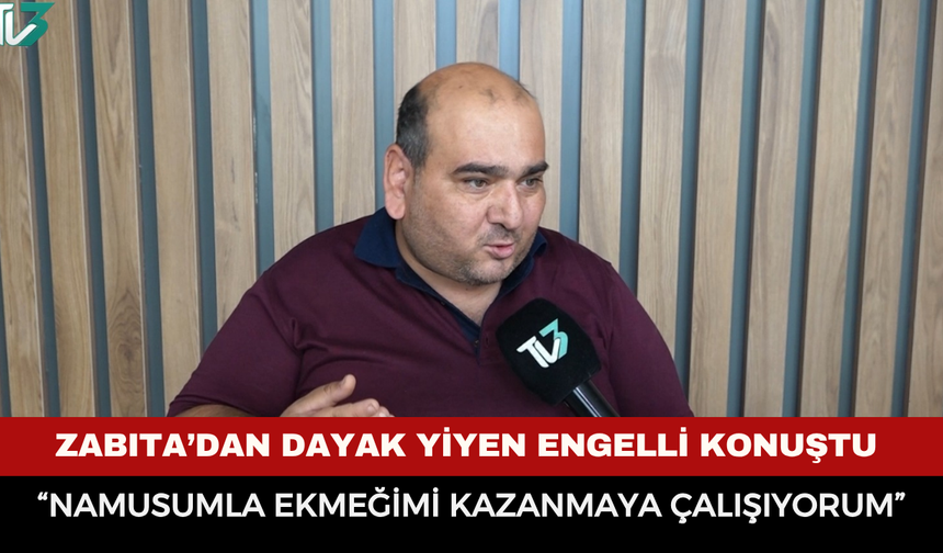 ZABITA’DAN DAYAK YİYEN VATANDAŞ KONUŞTU;  “NAMUSUMLA EKMEĞİMİ KAZANMAYA ÇALIŞIYORUM”