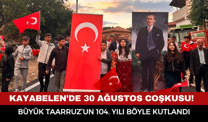 Kayabelen’de 30 Ağustos coşkusu! Büyük Taarruz’un 104. yılı böyle kutlandı