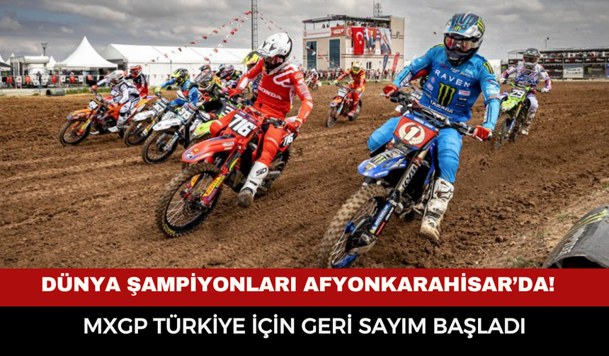 Dünya şampiyonları Afyonkarahisar’da! MXGP Türkiye için geri sayım başladı