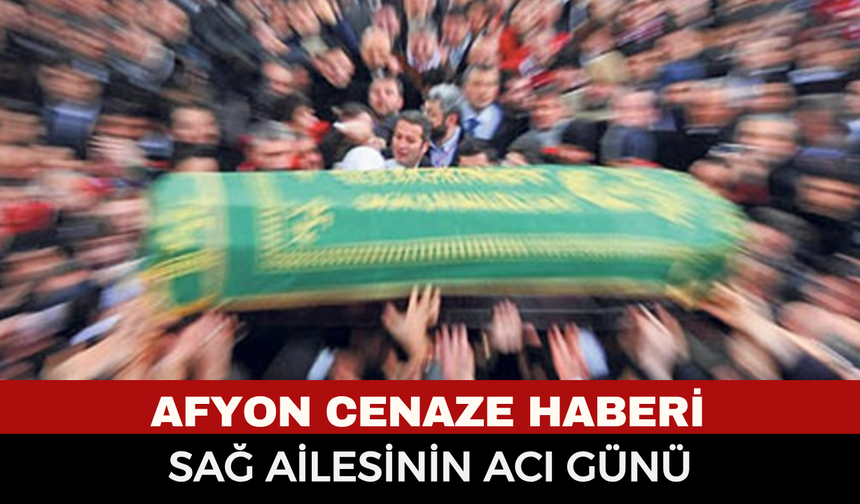 Afyonkarahisar’da Cenaze Duyurusu: Emine Sağ Vefat Etti