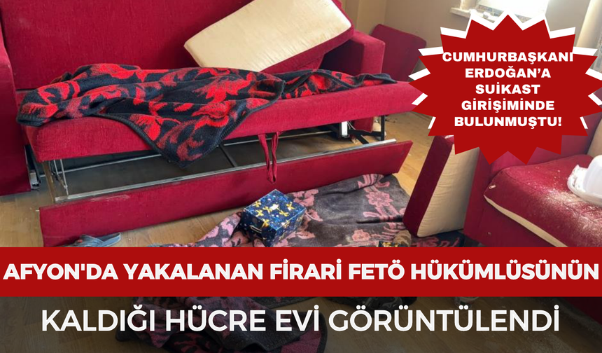 Afyonkarahisar'da yakalanan firari FETÖ hükümlüsünün kaldığı hücre evi görüntülendi