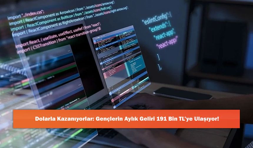 Dolarla Kazanıyorlar: Gençlerin Aylık Geliri 191 Bin TL’ye Ulaşıyor!