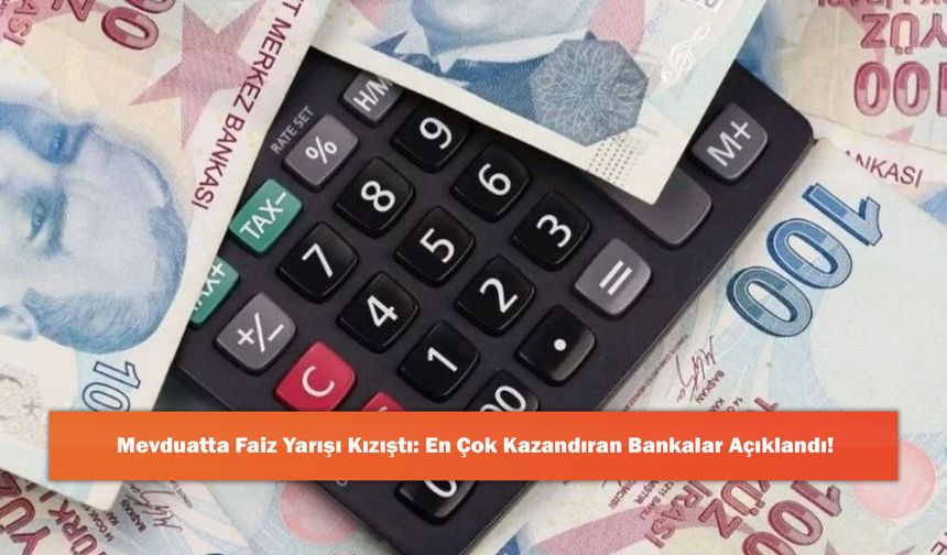 Mevduatta Faiz Yarışı Kızıştı: En Çok Kazandıran Bankalar Açıklandı!