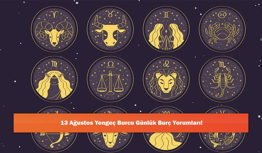 13 Ağustos Yengeç Burcu Günlük Burç Yorumları!