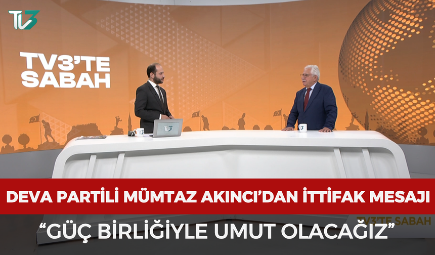 DEVA Partili Mümtaz Akıncı’dan ittifak mesajı: “Güç birliğiyle umut olacağız”
