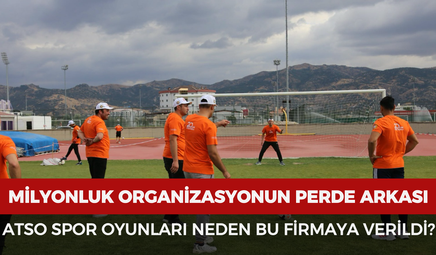 Milyonluk organizasyonun perde arkası: ATSO Spor Oyunları neden bu firmaya verildi?
