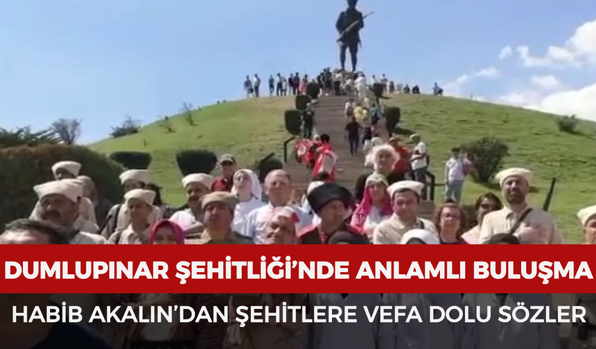 Dumlupınar Şehitliği’nde anlamlı buluşma: Habib Akalın’dan şehitlere vefa dolu sözler