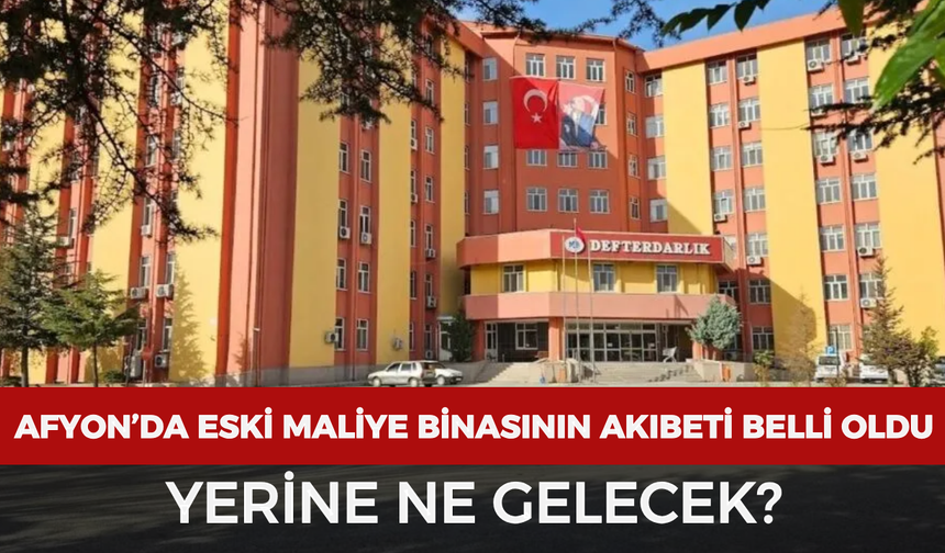 Afyon’da eski Maliye binasının akıbeti belli oldu: Yerine ne gelecek?