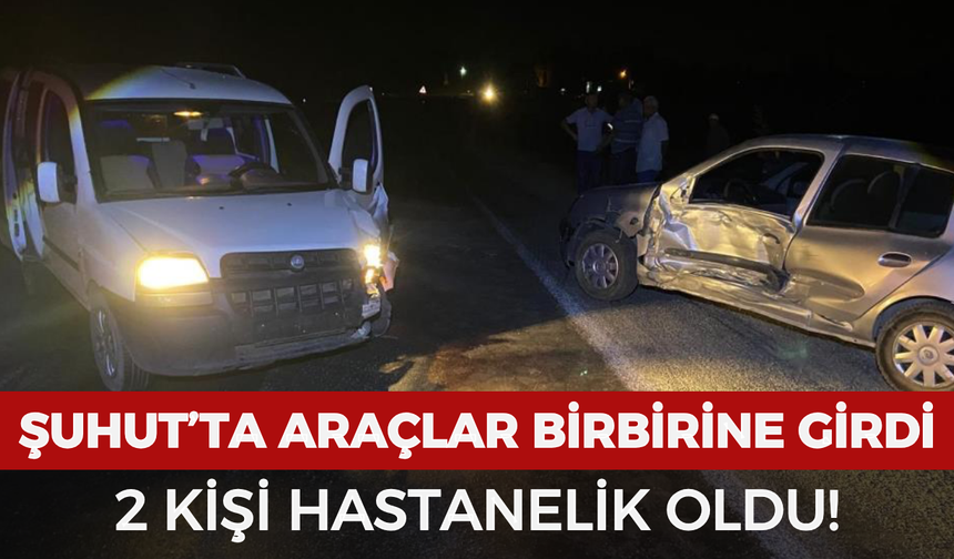 Şuhut’ta araçlar birbirine girdi: 2 kişi hastanelik oldu