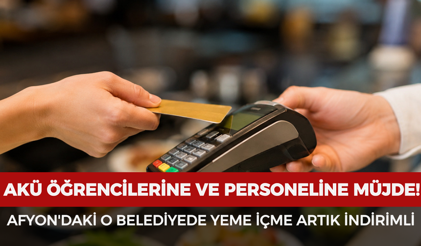 AKÜ öğrencilerine ve personeline müjde: Afyon'daki o belediyede yeme içme artık indirimli!