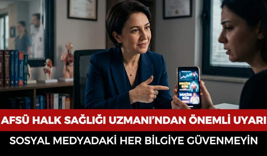 AFSÜ Halk Sağlığı Uzmanı’ndan önemli uyarı: Sosyal medyadaki her bilgiye güvenmeyin