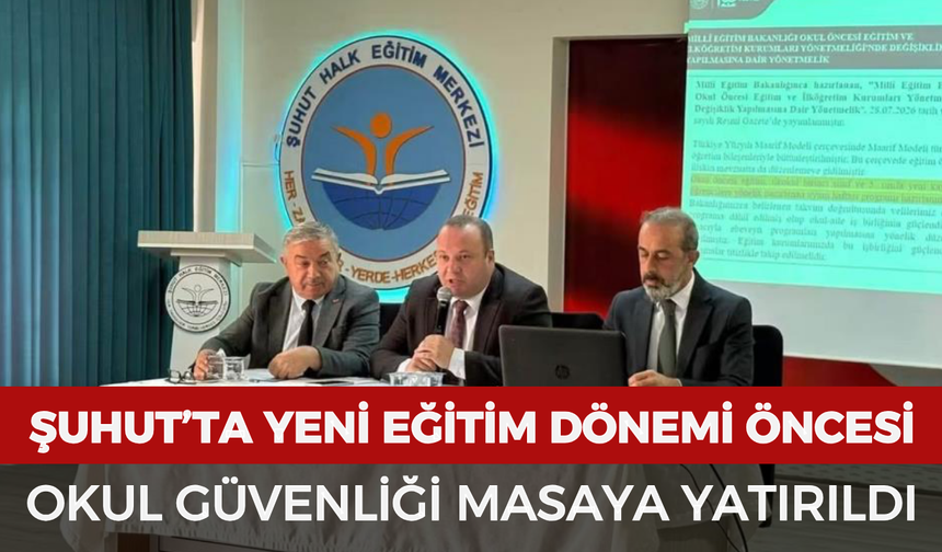 Şuhut’ta yeni eğitim dönemi öncesi okul güvenliği masaya yatırıldı