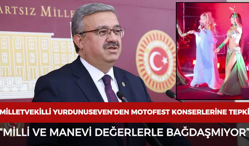 Milletvekilli Yurdunuseven’den Motofest konserlerine tepki: “Milli ve manevi değerlerle bağdaşmıyor”