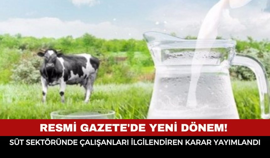Resmi Gazete'de yeni dönem! Süt sektöründe çalışanları ilgilendiren karar yayımlandı