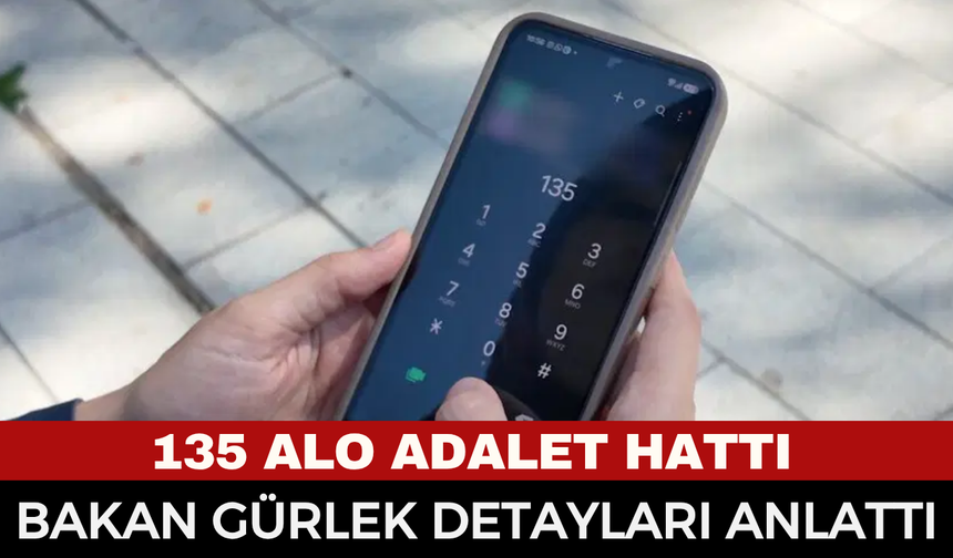 Alo 135 Adalet Hattı Resmi Olarak Açıldı! Uzun Süren Davası Olanlar Dikkat! Bakan Gürlek Yeni Dönemi Bu Sözlerle Anlattı