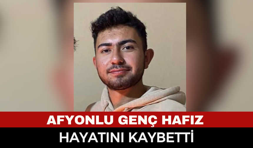 Şuhut’ta Genç Yaşta Acı Vefat! Hafız Alperen Akkuzu Trafik Kazasında Hayatını Kaybetti!